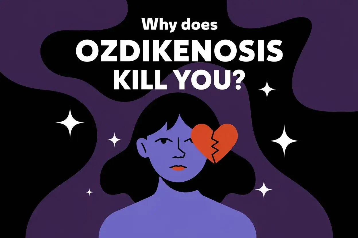 why does ozdikenosis kill you